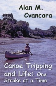 Canoe Tripping and Life: One Stroke at a Time