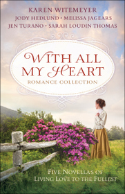 With All My Heart Romance Collection: Five Novellas of Living Love to the Fullest