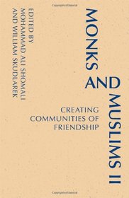 Monks and Muslims II: Creating Communities of Friendship (Monastic Interreligious Dialogue)