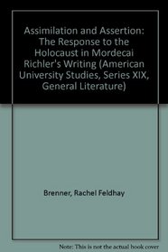 Assimilation and Assertion: The Response to the Holocaust in Mordecai Richler's Writing (American University Studies, Series XIX, General Literature)
