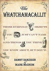 The Whatchamacallit (Those Everyday Objects You Just Can't Name and Things You Think You Know About It, But Don't)