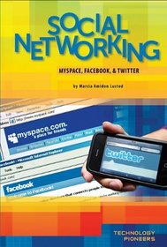 Social Networking: Myspace, Facebook, & Twitter (Technology Pioneers)
