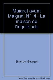 La maison de l'inquitude (Maigret avant Maigret)