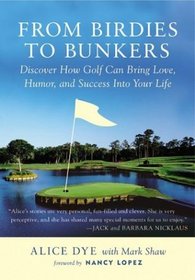 From Birdies to Bunkers : Discover How Golf Can Bring Love, Humor, and Success into Your Life