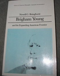 Brigham Young and the expanding American frontier (The Library of American biography)