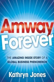 Amway Forever: The Amazing Inside Story of a Global Business Phenomenon