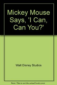 Mickey Mouse Says, 'I Can, Can You?'