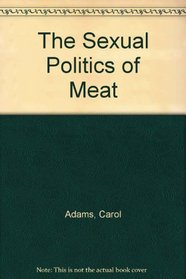 Sexual Politics of Meat: A Feminist-Vegetarian Critical Theory