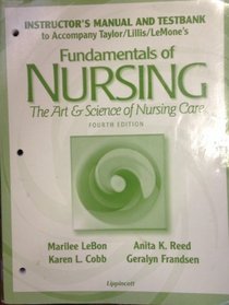 Instructor's Manual and Testbank to Accompany Taylor/Lillis/LeMone's Fundamentals of Nursing< The Art and Science of Nursing Care