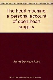 The heart machine;: A personal account of open-heart surgery