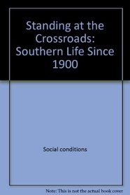 Standing at the crossroads: Southern life since 1900 (American century series)