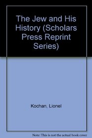 The Jew and His History (Scholars Press Reprints and Translations Series)