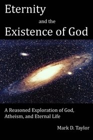 Eternity and the Existence of God: A Reasoned Exploration of God, Atheism, and Eternal Life