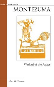 Montezuma: Warlord of the Aztecs (Potomac Books' Military Profiles)