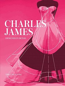 Charles James: Designer in Detail