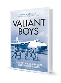 Valiant Boys: True Stories from the Operators of the UK's First Four-Jet Bomber