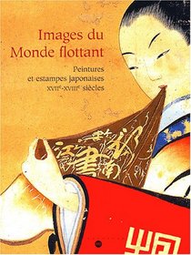 Images du Monde Flottant: Peintures et Estampes Japonaises XVIIe-XVIIIe Sicles