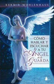 Como hablar y escuchar a tu angel de la guarda (Spanish Edition)