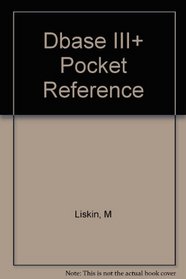 dBASE III Plus: The Pocket Reference