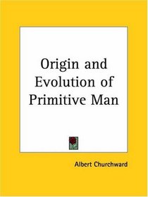 Origin and Evolution of Primitive Man