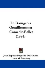 Le Bourgeois Gentilhomme: Comedie-Ballet (1884)
