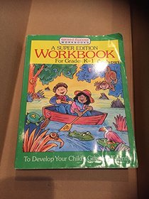 A Super Edition Workbook FOR K-1 (TO DEVELOP YOUR CHILD'S GIFTS AND TALENTS, GIFTED AND TALENTED WORKBOOKS.)
