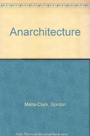 Anarchitecture: Works by Gordon Matta-Clark: 17 November 1997-18 January 1998, Schindler House L.A.