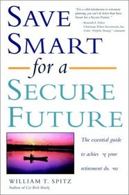 Save Smart for a Secure Future: The Essential Guide to Achieving Your Retirement Dreams