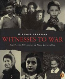 Witnesses to War: Eight True-Life Stories of Nazi Persecution