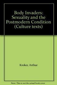 Body Invaders: Sexuality and the Postmodern Condition (Culture texts)