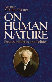 On Human Nature: Essays in Ethics and Politics (Dover Books on Western Philosophy)