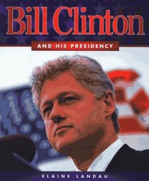 Bill Clinton: And His Presidency (First Books - Biographies)