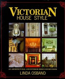Victorian House Style: An Architectural and Interior Design Sourcebook (House Style (Hardcover))