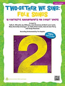 Two-Gether We Sing Folk Songs: 10 Fantastic Arrangements for 2-Part Voices (Teacher's Handbook)