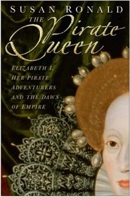 PIRATE QUEEN: ELIZABETH I, HER PIRATE ADVENTURES AND THE DAWN OF EMPIRE