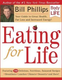 Eating for Life: Your Guide to Great Health, Fat Loss and Increased Energy! (Body for Life)