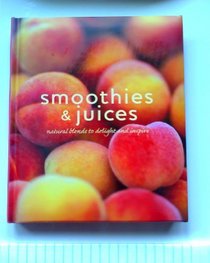 Smoothies & Juices (Smoothies & Juices natural blends to delight and inspire)