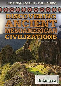 Discovering Ancient Mesoamerican Civilizations (Exploring Ancient Civilizations)