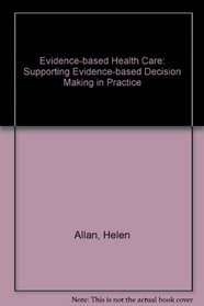 Evidence-based Health Care: Supporting Evidence-based Decision Making in Practice