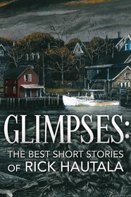 Glimpses: The Best Short Stories of Rick Hautala