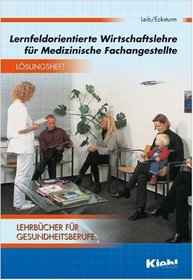 Lernfeldorientierte Wirtschaftslehre fr Medizinische Fachangestellte. Lsungsheft