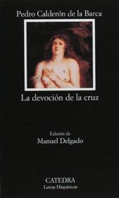 La devocion de la cruz (COLECCION LETRAS HISPANICAS) (Letras Hispanicas / Hispanic Writings) (Spanish Edition)