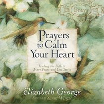 Prayers to Calm Your Heart: Finding the Path to More Peace and Less Stress