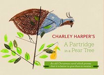Charley Harper's a Partridge in a Pear Tree: An Old Christmas Carol Which Proves That It Is Better to Give Than to Receive