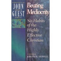 Beating Mediocrity: Six Habits of the Highly Effective Christian (Accelerated Growth)