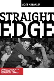 Straight Edge: Clean-living Youth, Hadcore Punk, And Social Change