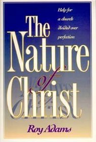 The nature of Christ: Help for a church divided over perfection