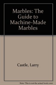 Marbles: The Guide to Machine-Made Marbles