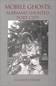 Mobile Ghosts : Alabama's Haunted Port City