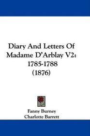 Diary And Letters Of Madame D'Arblay V2: 1785-1788 (1876)